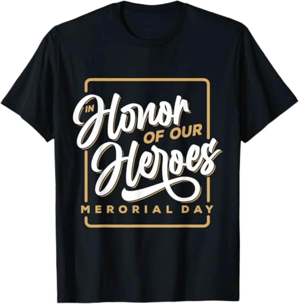 In Honor of Our Heroes Memorial Day T-Shirt | Worn Bold
