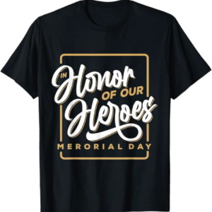 In Honor of Our Heroes Memorial Day T-Shirt by Worn Bold
