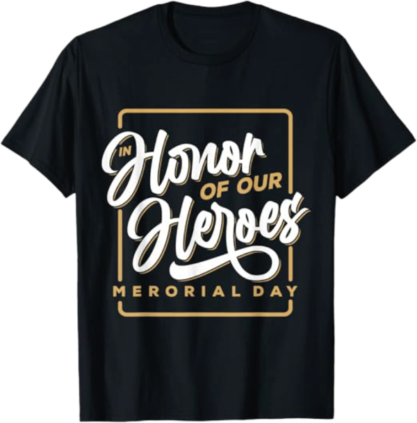 In Honor of Our Heroes Memorial Day T-Shirt | Worn Bold